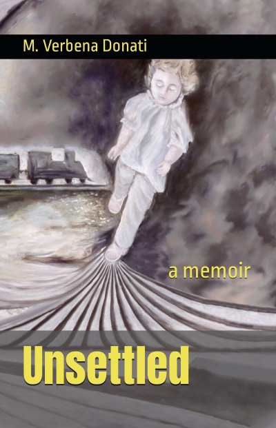 a picture of the book cover of Unsettled: a memoir by Maria Verbena Donati